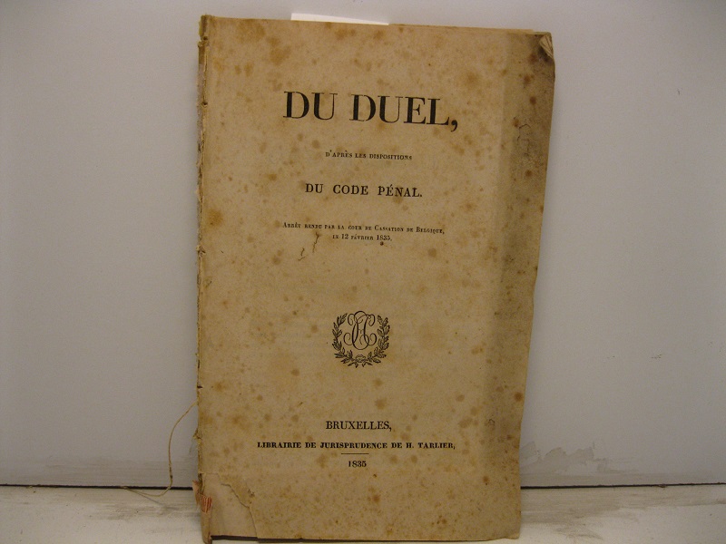 Du duel d'apres les dispositions du code pénal arret rendu par la cour de cassation de Belgique le 12 Fevrier 1835